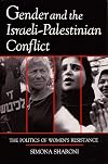 Gender and the Israeli-Palestinian Conflict: The Politics of Women's Resistance (Syracuse Studies on Peace and Conflict Resolution)