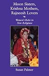 Moon sisters, Krishna mothers, Rajneesh lovers : women's roles in new religions