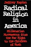 Radical Religion in America: Millenarian Movements from the Far Right to the Children of Noah