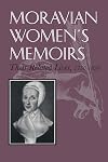 Moravian Women's Memoirs: Their Related Lives, 1750-1820