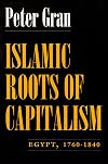 Islamic Roots of Capitalism: Egypt, 1760-1840 (Middle East Studies Beyond Dominant Paradigms)