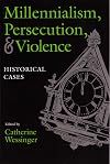 Millennialism, Persecution, and Violence: Historical Cases (Religion and Politics)