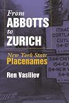 From Abbotts To Zurich: New York State Placenames (Space, Place and Society)