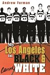 My Los Angeles in Black and (Almost) White (Sports and Entertainment)