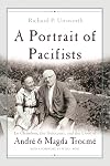 A Portrait of Pacifists: Le Chambon, the Holocaust and the Lives of André and Magda Trocmé