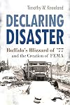 Declaring Disaster: Buffalo's Blizzard of '77 and the Creation of FEMA (New York State Series)