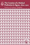 The Creation of a Medical Profession in Egypt, 1800-1922 (Syracuse Studies on Peace and Conflict Resolution)