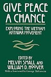 Give Peace a Chance: Exploring the Vietnam Antiwar Movement: Essays from the Charles DeBenedetti Memorial Conference (Peace and Conflict Resolution)