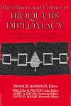The History and Culture of Iroquois Diplomacy: An Interdisciplinary Guide to the Treaties of the Six Nations and Their League (The Iroquois and Their Neighbors)