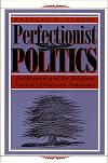 Perfectionist Politics: Abolitionism and the Religious Tensions of American Democracy