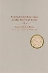 Polish-Jewish Literature in the Interwar Years (Judaic Traditions in Literature, Music, and Art)