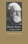 Martin Buber and Feminist Ethics: The Priority of the Personal (Martin Buber Library)