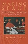 Making Space: Revisioning the World, 1475-1600 (Space, Place, and Society)