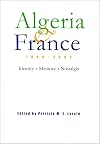 Algeria and France, 1800-2000: Identity, Memory, Nostalgia (Modern Intellectual and Political History of the Middle East)