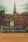 Religion And The Rise Of Nationalism: A Profile Of An East-Central European City