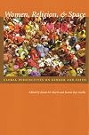 Women, Religion, & Space: Global Perspectives on Gender and Faith (Space, Place, and Society)