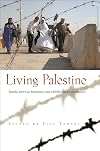 Living Palestine: Family Survival, Resistance, and Mobility under Occupation (Gender, Culture, and Politics in the Middle East)