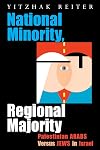 National Minority, Regional Majority: Palestinian Arabs Versus Jews in Israel (Syracuse Studies on Peace and Conflict Resolution)