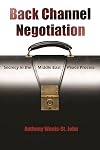 Back Channel Negotiation: Secrecy in the Middle East Peace Process (Syracuse Studies on Peace and Conflict Resolution)