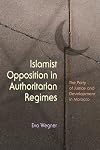 Islamist Opposition in Authoritarian Regimes: The Party of Justice and Development in Morocco (Religion and Politics)