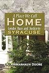A Place We Call Home: Gender, Race, and Justice in Syracuse (Syracuse Studies on Peace and Conflict Resolution)