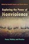 Exploring the Power of Nonviolence: Peace, Politics, and Practice (Syracuse Studies on Peace and Conflict Resolution)