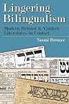 Lingering Bilingualism: Modern Hebrew and Yiddish Literatures in Contact (Judaic Traditions in Literature, Music, and Art)