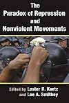 The Paradox of Repression and Nonviolent Movements (Syracuse Studies on Peace and Conflict Resolution)