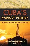 Cuba's Energy Future: Strategic Approaches to Cooperation