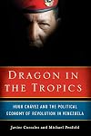 Dragon in the Tropics: Hugo Chavez and the Political Economy of Revolution in Venezuela (Brookings Latin America Initiative Books)