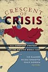 Crescent of Crisis: U.S.-European Strategy for the Greater Middle East