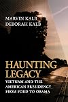 Haunting Legacy: Vietnam and the American Presidency from Ford to Obama