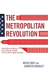 The Metropolitan Revolution: How Cities and Metros Are Fixing Our Broken Politics and Fragile Economy (Brookings Focus Book)