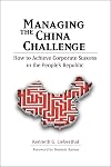 Managing the China Challenge: How to Achieve Corporate Success in the People's Republic