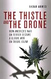 The Thistle and the Drone: How America's War on Terror Became a Global War on Tribal Islam
