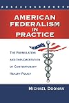 American Federalism in Practice: The Formulation and Implementation of Contemporary Health Policy