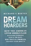 Dream Hoarders: How the American Upper Middle Class Is Leaving Everyone Else in the Dust, Why That Is a Problem, and What to Do About It