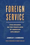 Foreign Service: Five Decades on the Frontlines of American Diplomacy