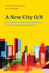 A New City O/S : The Power of Open, Collaborative, and Distributed Governance