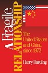 A Fragile Relationship: The United States and China since 1972