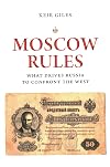 Moscow Rules: What Drives Russia to Confront the West (The Chatham House Insights Series)
