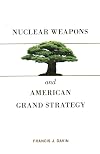 Nuclear Weapons and American Grand Strategy
