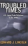 Troubled Times: U.S.-Japan Trade Relations in the 1990s