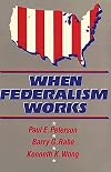 When Federalism Works