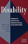 Disability: Challenges for Social Insurance, Health Care Financing, and Labor Market Policy (Conference of the National Academy of Social Insurance)