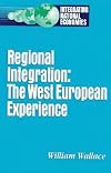 Regional Integration: The Western European Experience (Integrating National Economies : Promise and Pitfalls)
