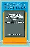 Naturalists, Conservationists, and Environmentalists (American Profiles)