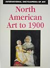 North American Art to 1900 (International Encyclopedia of Art)