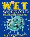 The New W.E.T. Workout: Water Exercise Techniques for Strengthening, Toning, and Lifetime Fitness