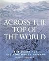 Across the Top of the World: The Quest for the Northwest Passage